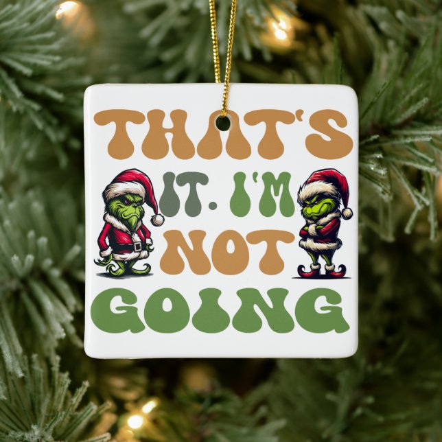 Funny Grinch That's It I'm Not Going 2 Sided Ceramic Ornament (Tree)