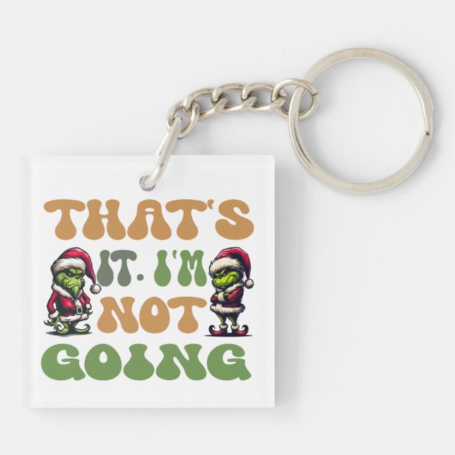 Funny Grinch That's It I'm Not Going 2 Sided Keychain (Back)