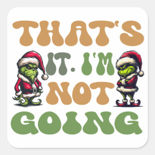 Funny Grinch That's It I'm Not Going 2 Sided Square Sticker