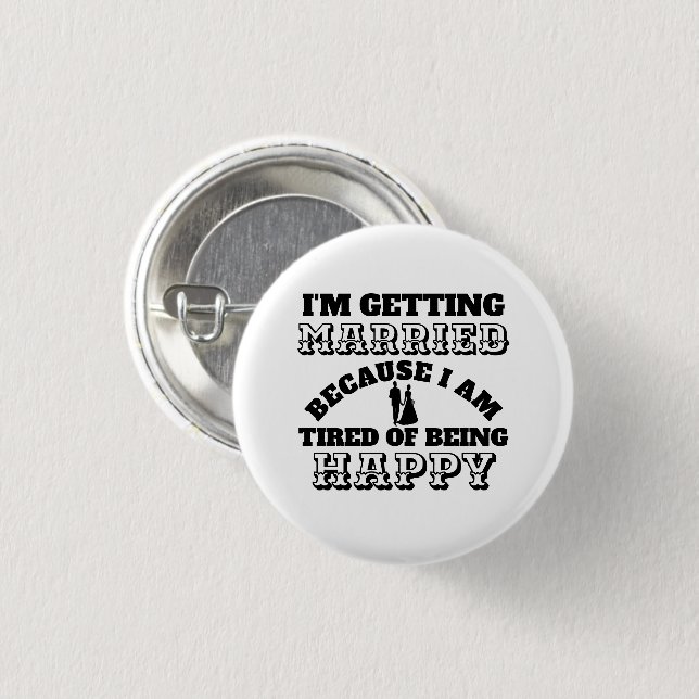 Funny grooms Getting married tired of being happy 1 Inch Round Button (Front & Back)