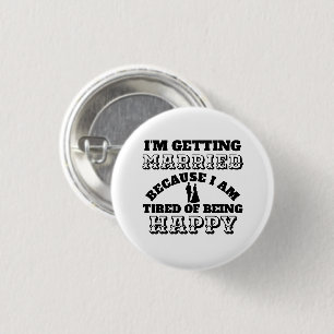 Funny grooms Getting married tired of being happy 1 Inch Round Button