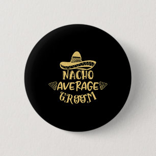 Funny Groomsman Bride Bachelor Nacho Average Groom 2 Inch Round Button