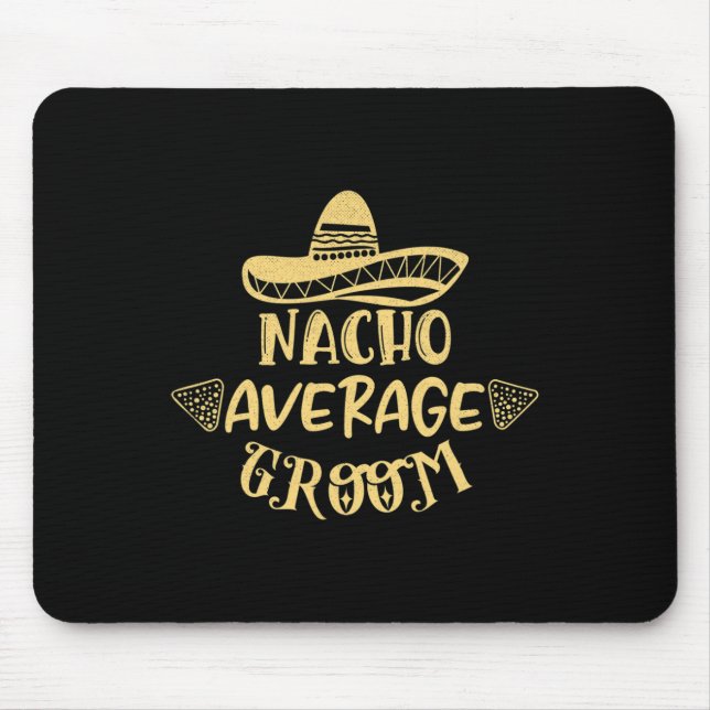 Funny Groomsman Bride Bachelor Nacho Average Groom Mouse Pad (Front)
