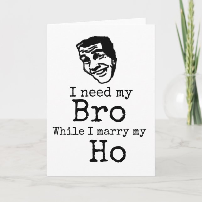 Funny Groomsman Card, I Need My Bro Card (Front)