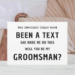 Funny Groomsmen Proposal Card | Best Man Proposal<br><div class="desc">This Obviously Could Have Been a Text She Made Me Do This... Will You Be My Groomsmen? funny Groomsman Proposal Card with black and white Text. This Best Man Proposal Cards Features a Customizable Name and Text on Front and the Back side. Write Your Personal Message on the Back Side....</div>