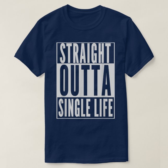 Funny GROOMSTRAIGHT OUTTA SINGLE LIFE WEDDING GIFT T-Shirt (Design Front)
