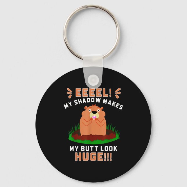 Funny Groundhog Day My Shadow Makes My Butt Look H Keychain (Front)