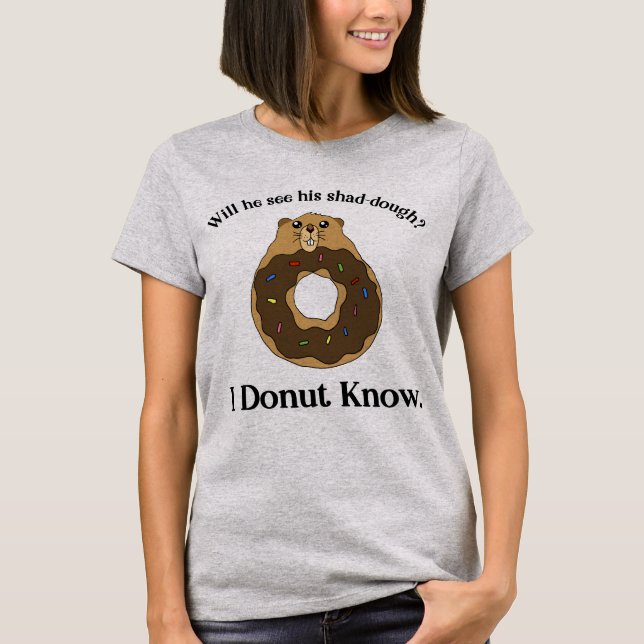 Funny Groundhog Day Saying Donut Joke T-Shirt (Front)