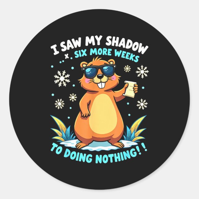 Funny Groundhog Day Six More Weeks Of Doing Nothin Classic Round Sticker (Front)