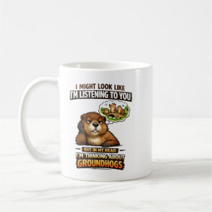 Funny Groundhog – “I Might Look Like I’m Listening Coffee Mug