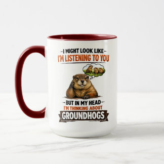 Funny Groundhog – “I Might Look Like I’m Listening Mug