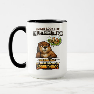 Funny Groundhog – “I Might Look Like I’m Listening Mug