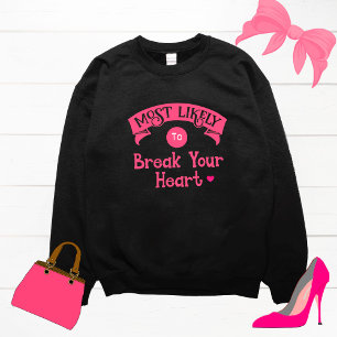 Funny Group Bachelorette Most Likely Break Heart Sweatshirt