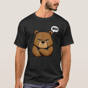 Funny Grumpy Bear - No! T-Shirt