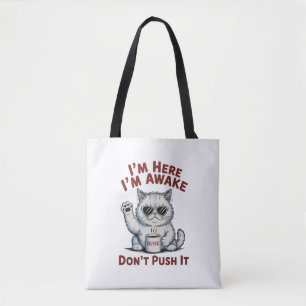 Funny Grumpy Cat I’m Here I’m Awake Don”t Push It Tote Bag