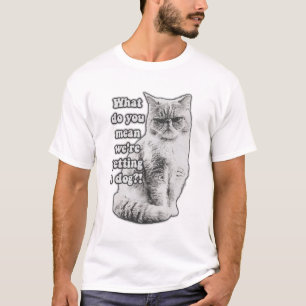 Funny grumpy cat meme for kitty lovers and owners T-Shirt