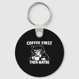 Funny grumpy introvert cat coffee first maybe keychain