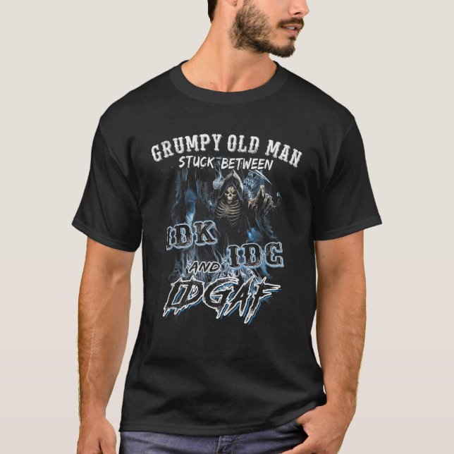 Funny Grumpy Old Man Stuck Between IDK IDC And IDG T-Shirt (Front)