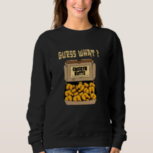 Funny Guess What Chicken Butt Chicken Butts Shaped Sweatshirt