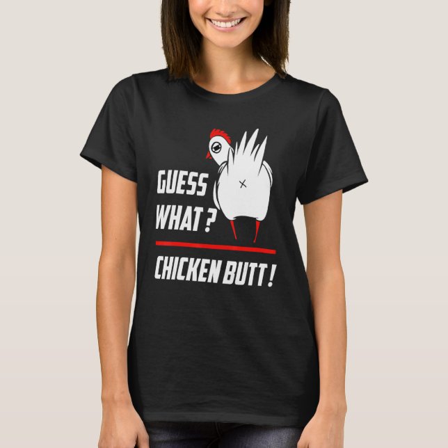 Funny Guess What Chicken Butt Funny Farm Chicken B T-Shirt (Front)