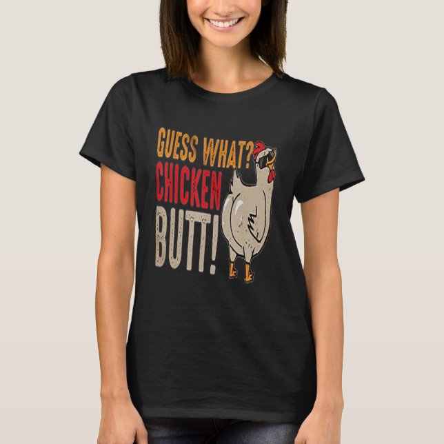Funny Guess What Chicken Butt! T-Shirt (Front)