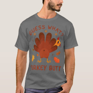 Funny Guess What Turkey Butt Funny Thanksgiving  T-Shirt