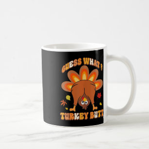 Funny Guess What Turkey Butt Girls Boys Thanksgivi Coffee Mug