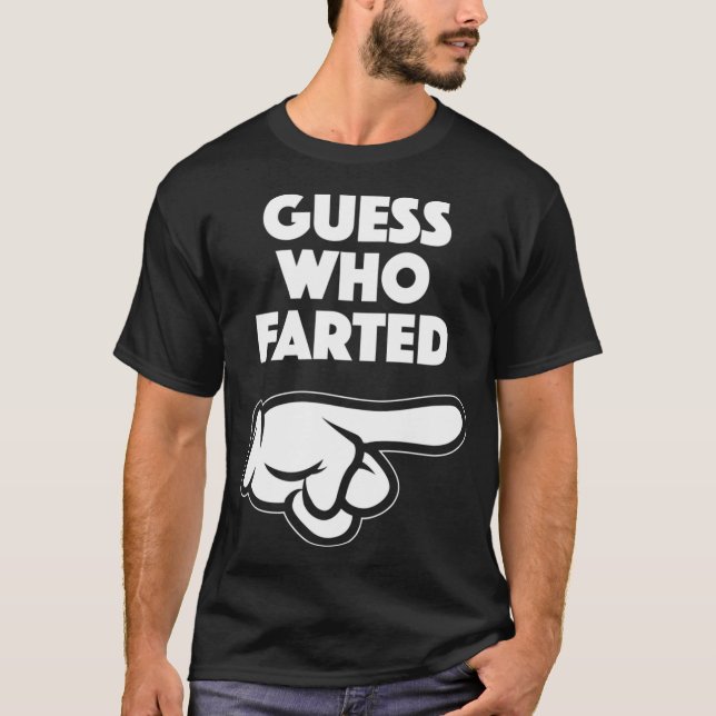 Funny Guess Who Farted This Guy Farted T-Shirt (Front)