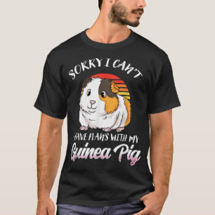 Funny Guinea Pig Gift- Sorry I Have Plans With My  T-Shirt