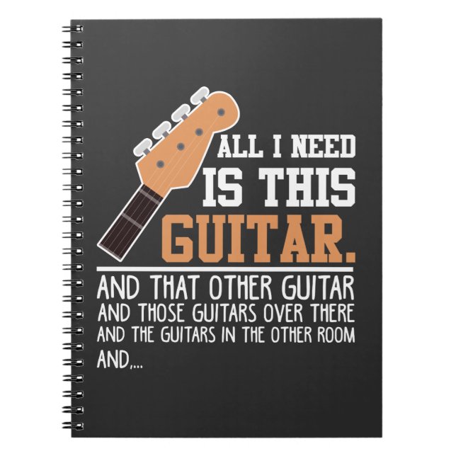 Funny Guitar Player Guitarist I need all Guitars Notebook (Front)