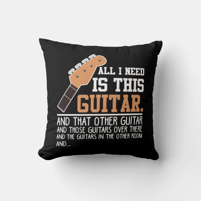 Funny Guitar Player Guitarist I need all Guitars Throw Pillow (Front)
