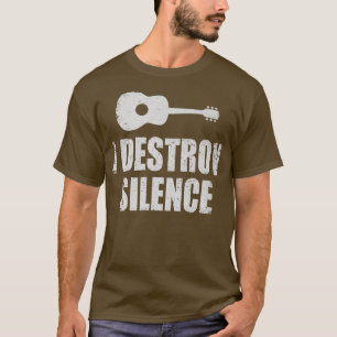 Funny Guitar Player I Destroy Silence GuitarFor Mu T-Shirt