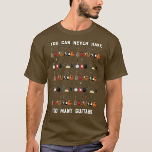 Funny Guitar You Can Never Have Too Many Guitars T-Shirt