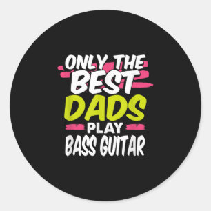 Funny Guitarist Dad Gift Only Best Dads Play Bass Classic Round Sticker