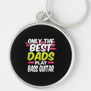 Funny Guitarist Dad Gift Only Best Dads Play Bass Keychain
