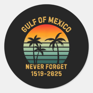 Funny Gulf Of Mexico Never Forget  Classic Round Sticker
