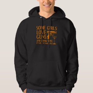 Funny Gun Wine Cool Some Girls Love Guns And Drink Hoodie