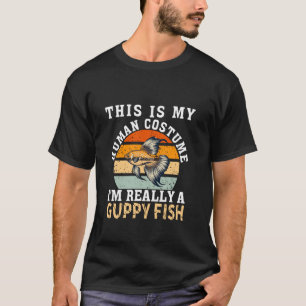 Funny Guppy Fish Quote Pets Cool Guppy Fish Men Wo T-Shirt