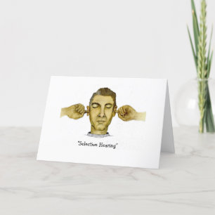 Funny Guy with Selective Hearing Card