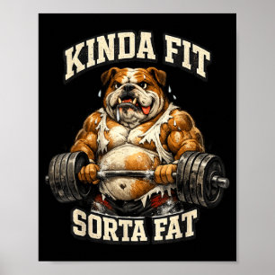 Funny Gym Bulldog_ Kinda Fit Sorta Fat Poster