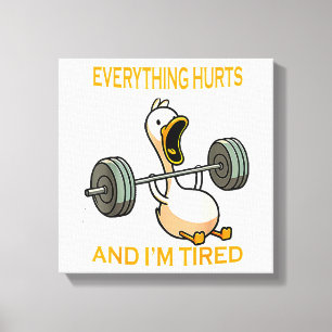Funny gym duck Quote Everything Hurts And I'm Tire Canvas Print