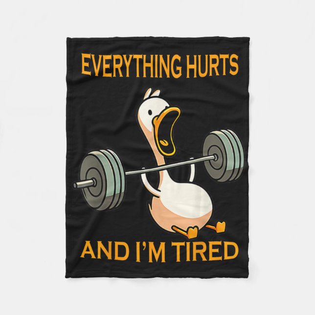 Funny Gym Duck Quote Everything Hurts And I'm Tire Fleece Blanket (Front)