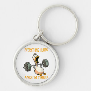 Funny gym duck Quote Everything Hurts And I'm Tire Keychain