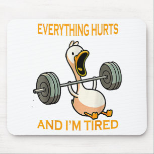 Funny gym duck Quote Everything Hurts And I'm Tire Mouse Pad