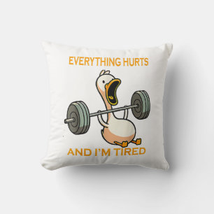 Funny gym duck Quote Everything Hurts And I'm Tire Throw Pillow