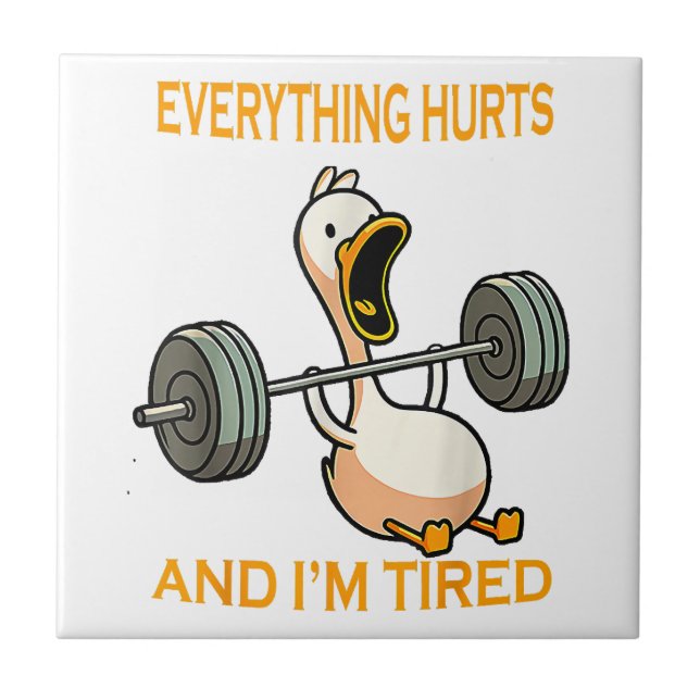 Funny gym duck Quote Everything Hurts And I'm Tire Tile (Front)
