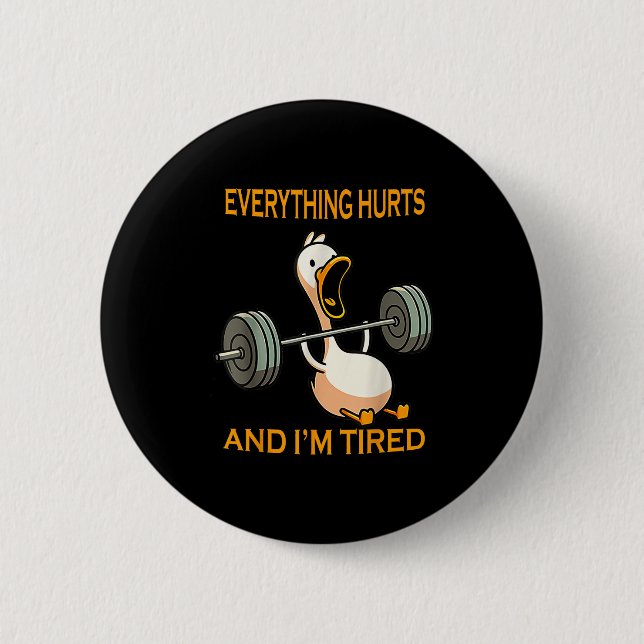 Funny Gym Duck Quote Everything Hurts And Im Tired 2 Inch Round Button (Front)