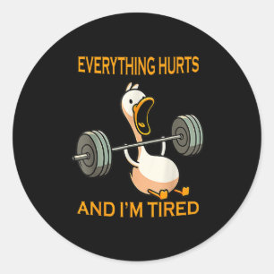 Funny Gym Duck Quote Everything Hurts And Im Tired Classic Round Sticker