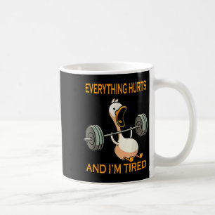 Funny Gym Duck Quote Everything Hurts And Im Tired Coffee Mug