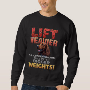 Funny Gym  for Cocker Spaniel Dog Owners Sweatshirt